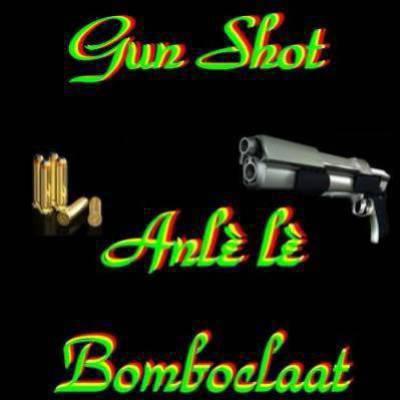 gun shot anlè bomboclaat